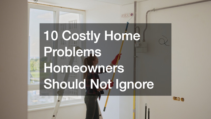 10 Costly Home Problems Homeowners Should Not Ignore
